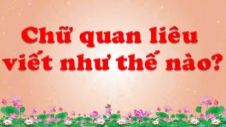 CHỮ QUAN LIÊU VIẾT NHƯ THẾ NÀO